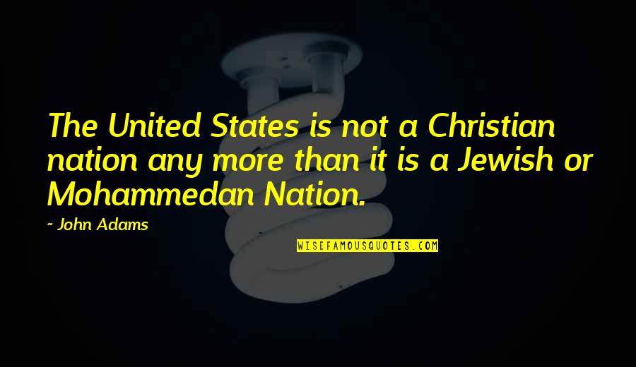 Unlikely Relationship Quotes By John Adams: The United States is not a Christian nation