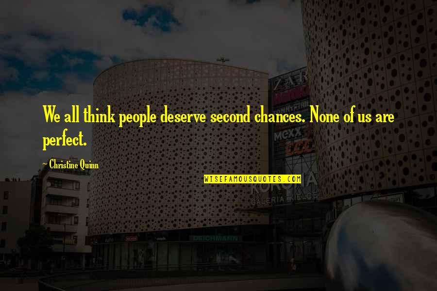 Unlikeness Quotes By Christine Quinn: We all think people deserve second chances. None