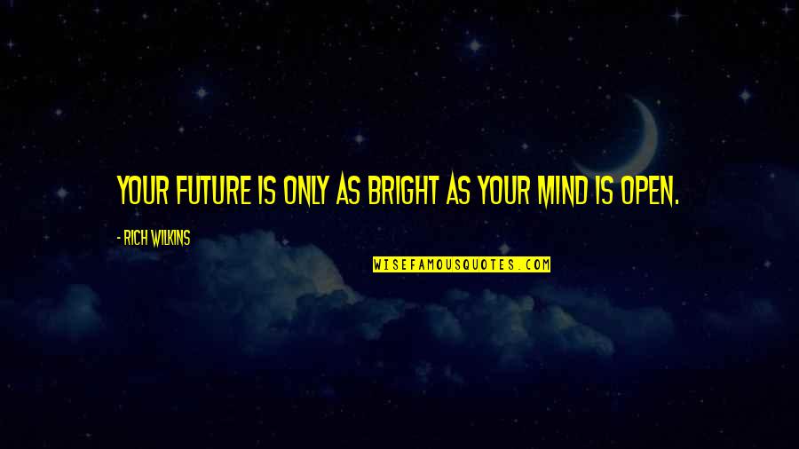 Unlikeness Quotes By Rich Wilkins: Your future is only as bright as your Unlikeness Quotes By Rich Wilkins: Your future is only as bright as your