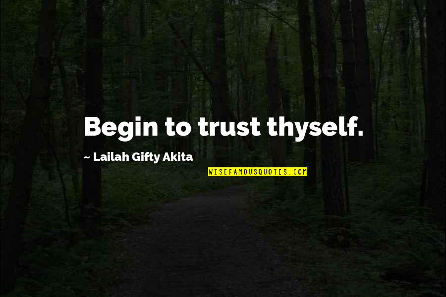 Unlikeness Synonyms Quotes By Lailah Gifty Akita: Begin to trust thyself.