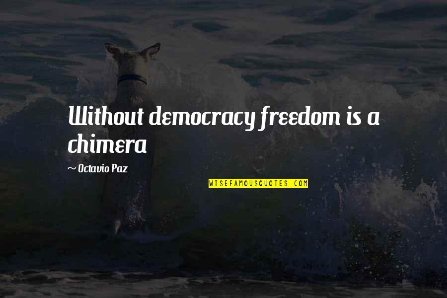 Unlikeness Synonyms Quotes By Octavio Paz: Without democracy freedom is a chimera