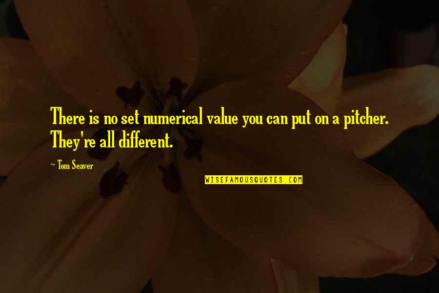 Unlimited Being Quotes By Tom Seaver: There is no set numerical value you can