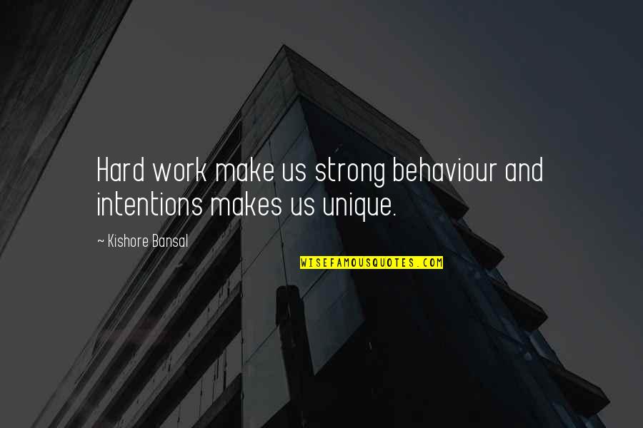 Unlimited Blessings Quotes By Kishore Bansal: Hard work make us strong behaviour and intentions