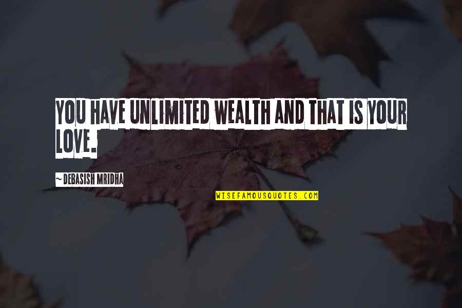 Unlimited Happiness Quotes By Debasish Mridha: You have unlimited wealth and that is your