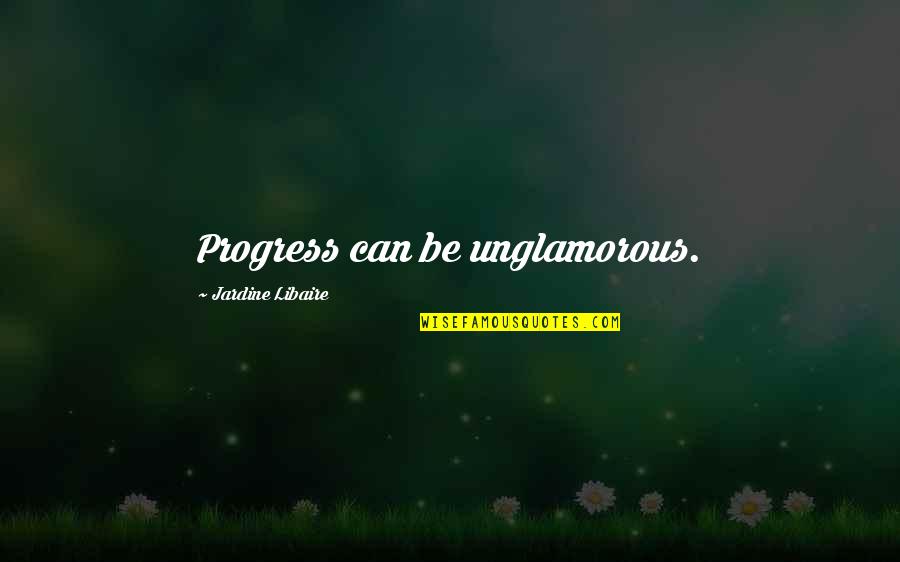 Unlimited Possibilities In Life Quotes By Jardine Libaire: Progress can be unglamorous. Unlimited Possibilities In Life Quotes By Jardine Libaire: Progress can be unglamorous.