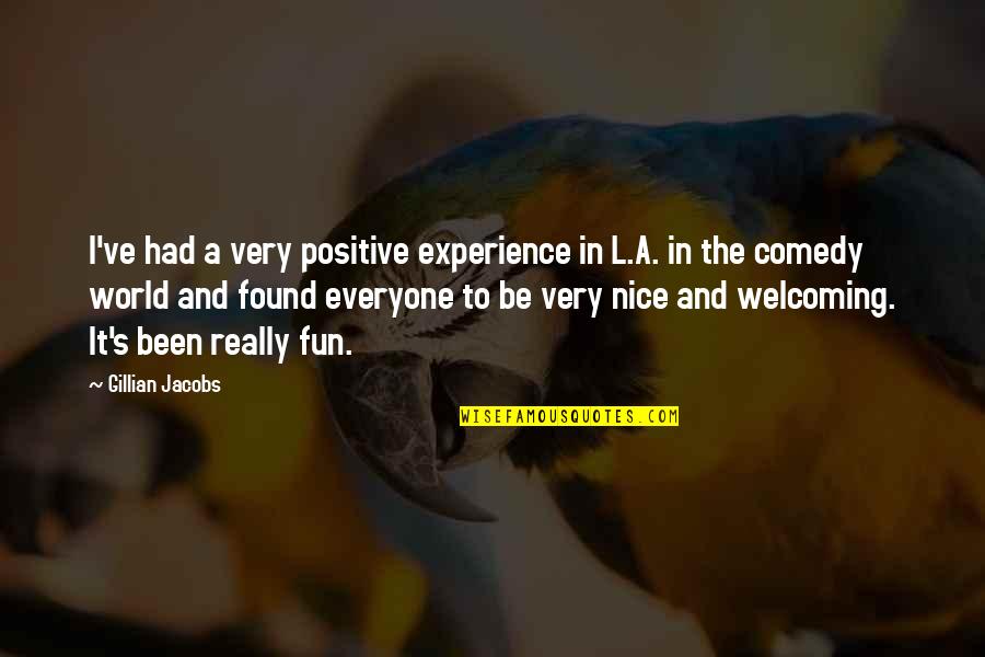 Unlimited Potential Quote Quotes By Gillian Jacobs: I've had a very positive experience in L.A.