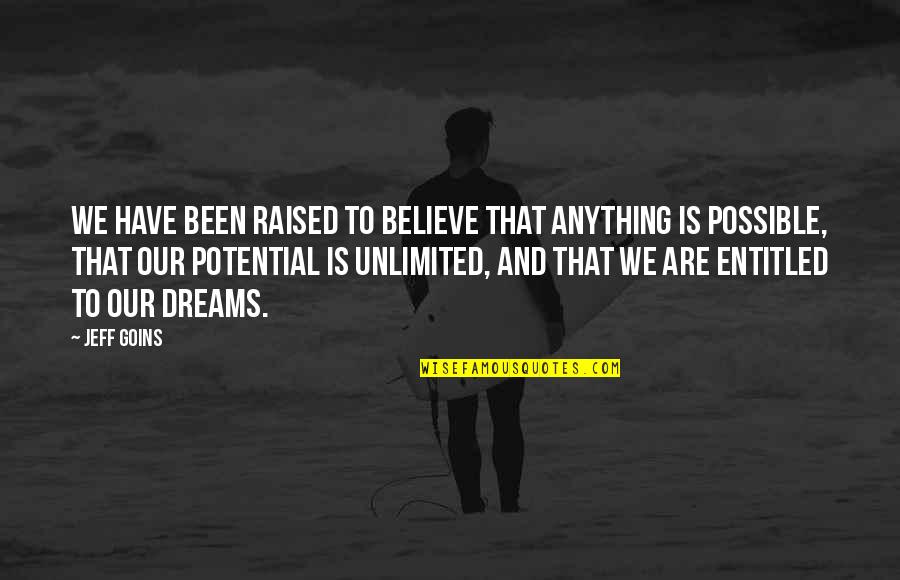Unlimited Potential Quotes By Jeff Goins: We have been raised to believe that anything