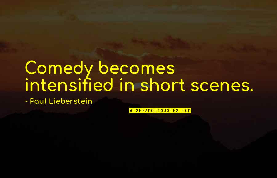 Unlimited Potential Quotes By Paul Lieberstein: Comedy becomes intensified in short scenes.