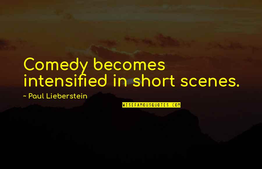 Unlimited Potential Quotes By Paul Lieberstein: Comedy becomes intensified in short scenes. Unlimited Potential Quotes By Paul Lieberstein: Comedy becomes intensified in short scenes.
