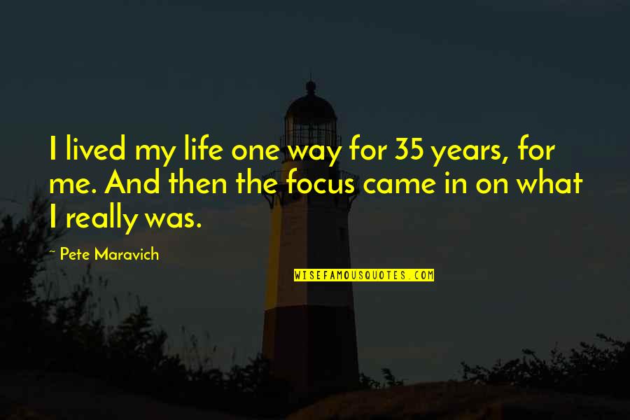 Unlimited Potential Quotes By Pete Maravich: I lived my life one way for 35