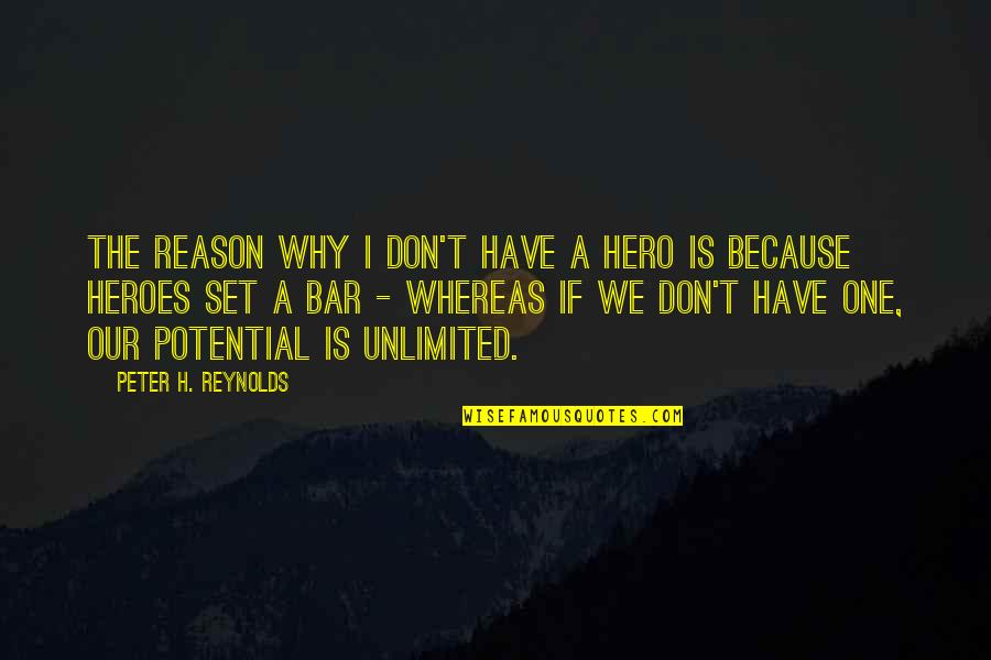 Unlimited Potential Quotes By Peter H. Reynolds: The reason why I don't have a hero