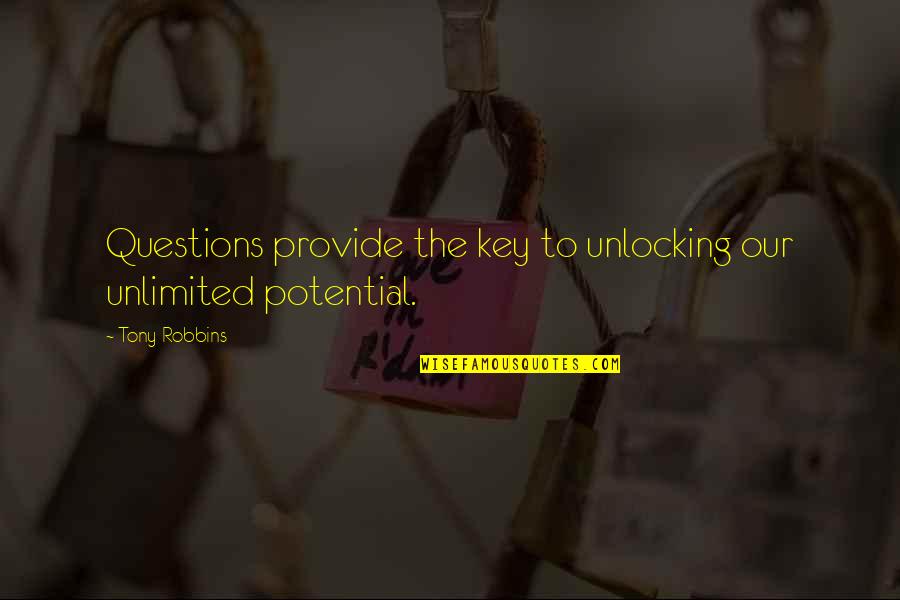 Unlimited Potential Quotes By Tony Robbins: Questions provide the key to unlocking our unlimited