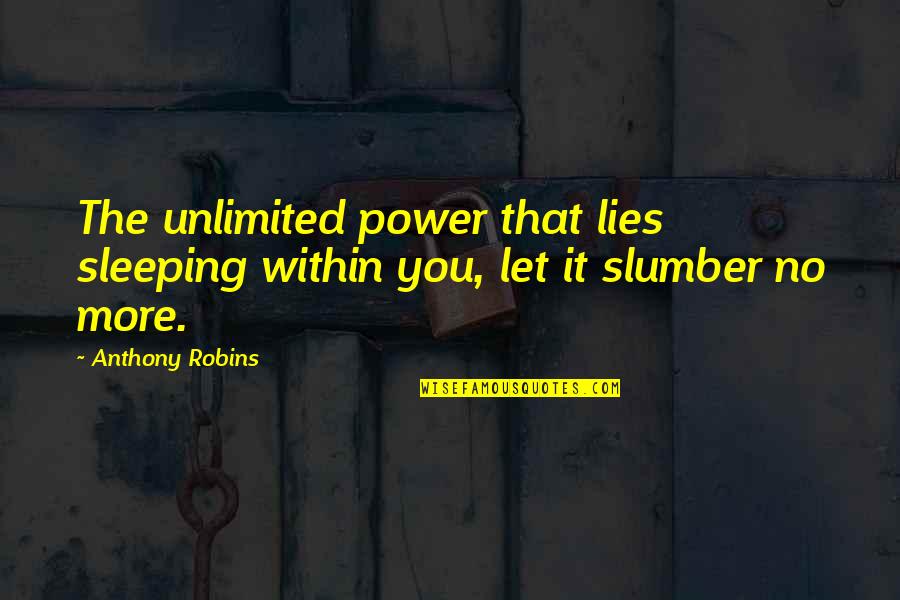 Unlimited Power Quotes By Anthony Robins: The unlimited power that lies sleeping within you,