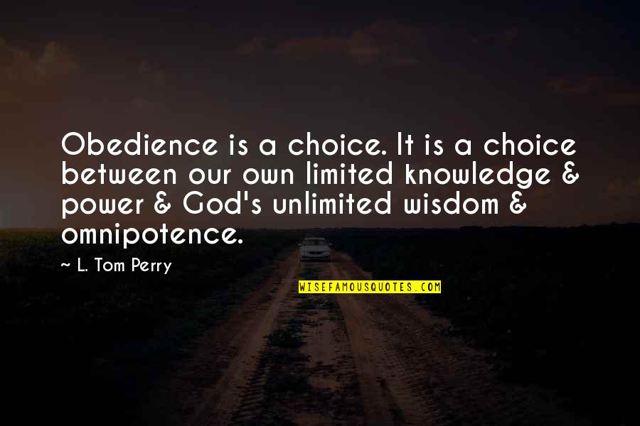 Unlimited Power Quotes By L. Tom Perry: Obedience is a choice. It is a choice Unlimited Power Quotes By L. Tom Perry: Obedience is a choice. It is a choice