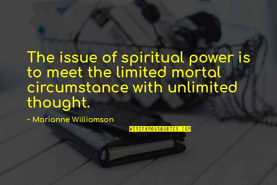 Unlimited Power Quotes By Marianne Williamson: The issue of spiritual power is to meet