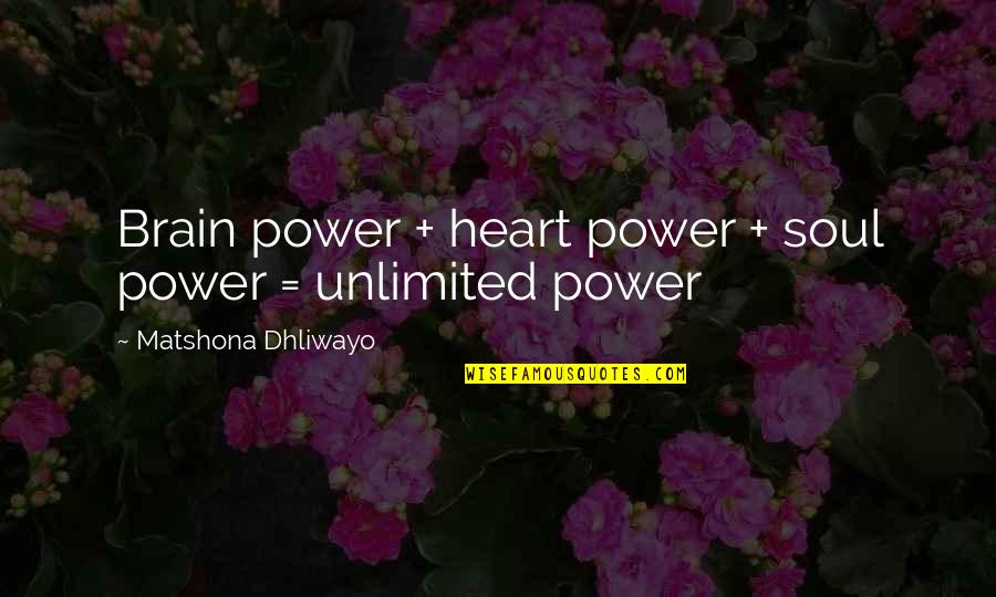Unlimited Power Quotes By Matshona Dhliwayo: Brain power + heart power + soul power