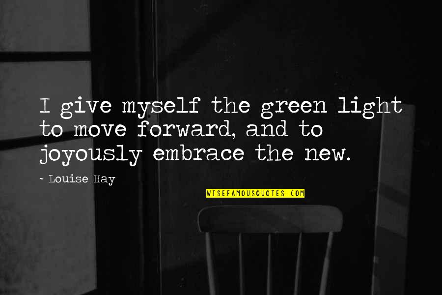 Unlined Quotes By Louise Hay: I give myself the green light to move