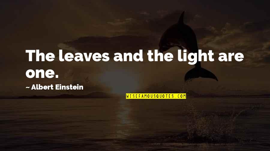 Unlinking Iphone Quotes By Albert Einstein: The leaves and the light are one.