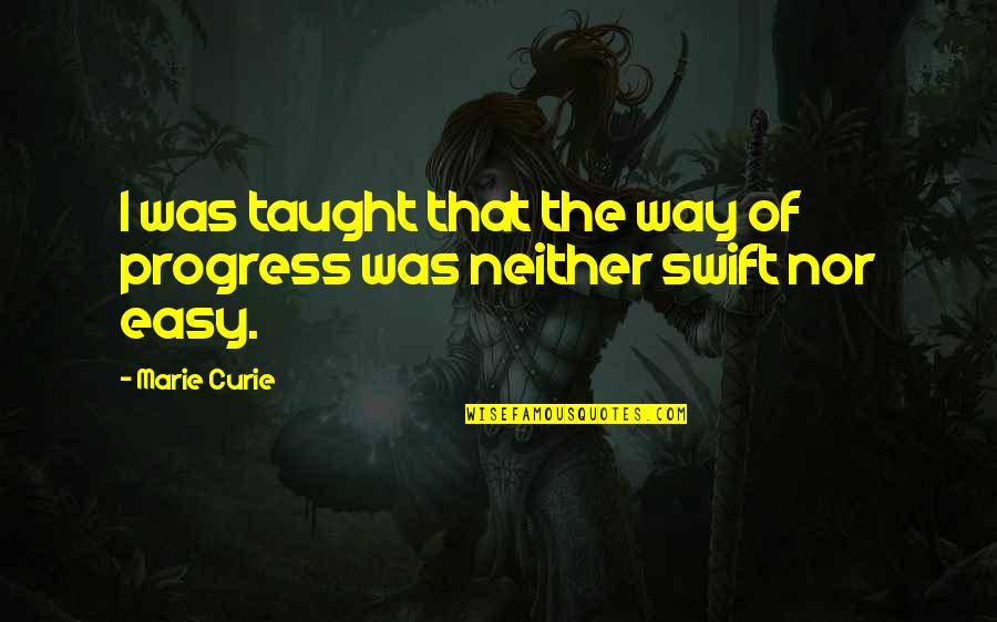 Unlisted Netflix Quotes By Marie Curie: I was taught that the way of progress