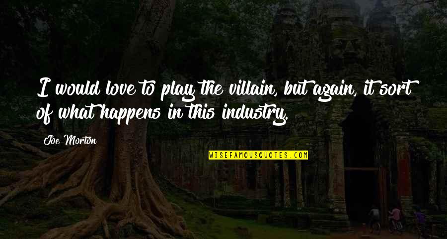 Unlisted Shoes Quotes By Joe Morton: I would love to play the villain, but