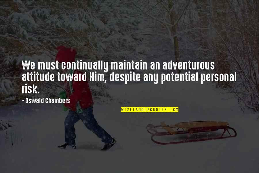 Unlisted Shoes Quotes By Oswald Chambers: We must continually maintain an adventurous attitude toward Unlisted Shoes Quotes By Oswald Chambers: We must continually maintain an adventurous attitude toward