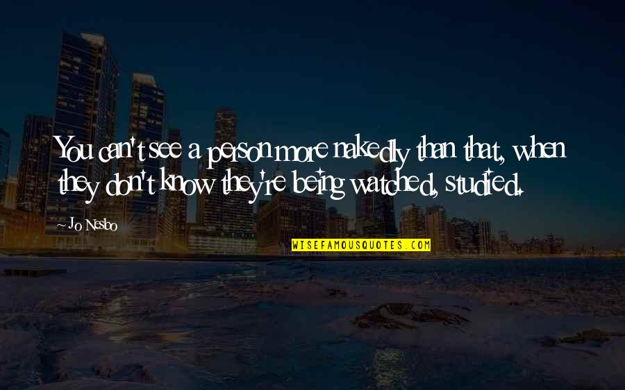 Unlisted Videos Quotes By Jo Nesbo: You can't see a person more nakedly than Unlisted Videos Quotes By Jo Nesbo: You can't see a person more nakedly than