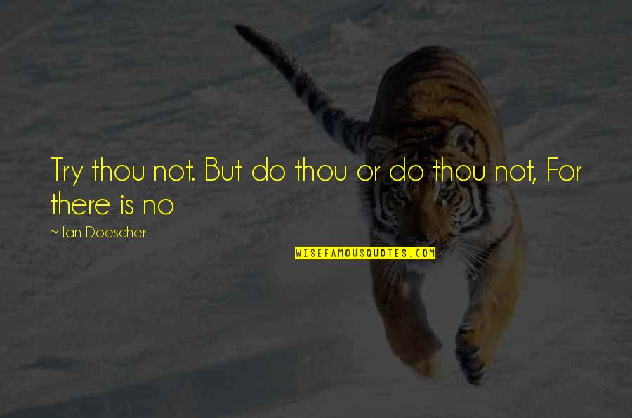 Unliterary Quotes By Ian Doescher: Try thou not. But do thou or do