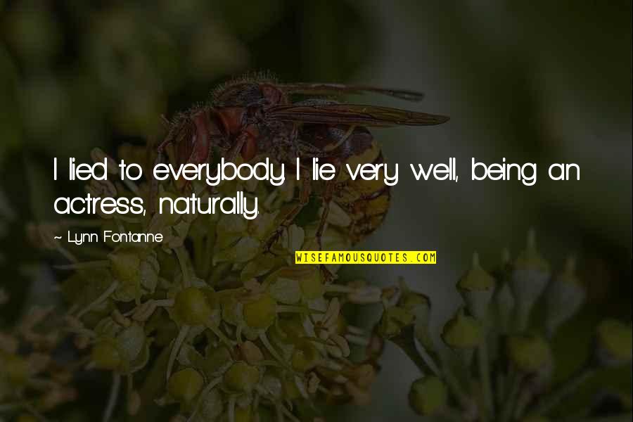 Unliterary Quotes By Lynn Fontanne: I lied to everybody. I lie very well,