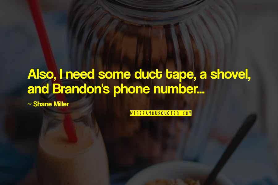 Unliterary Quotes By Shane Miller: Also, I need some duct tape, a shovel,