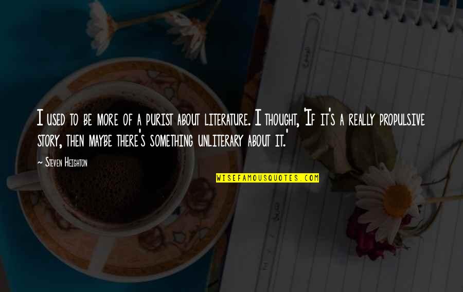 Unliterary Quotes By Steven Heighton: I used to be more of a purist