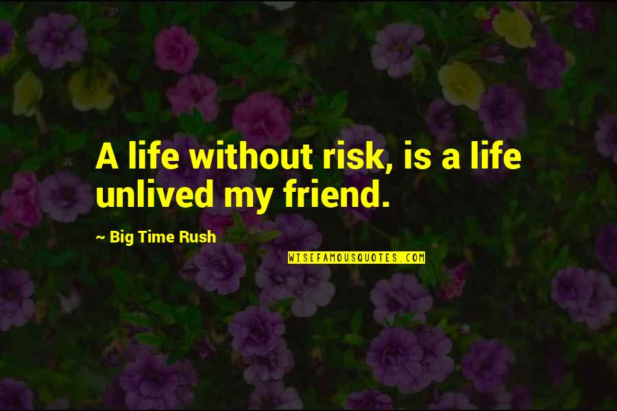 Unlived Life Quotes By Big Time Rush: A life without risk, is a life unlived