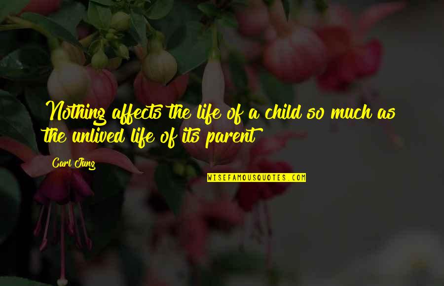 Unlived Life Quotes By Carl Jung: Nothing affects the life of a child so