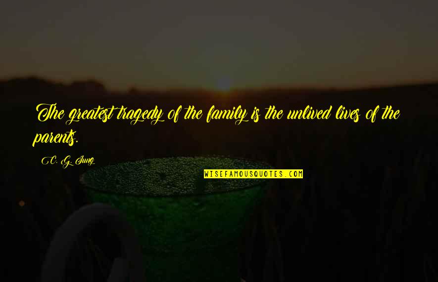 Unlived Quotes By C. G. Jung: The greatest tragedy of the family is the