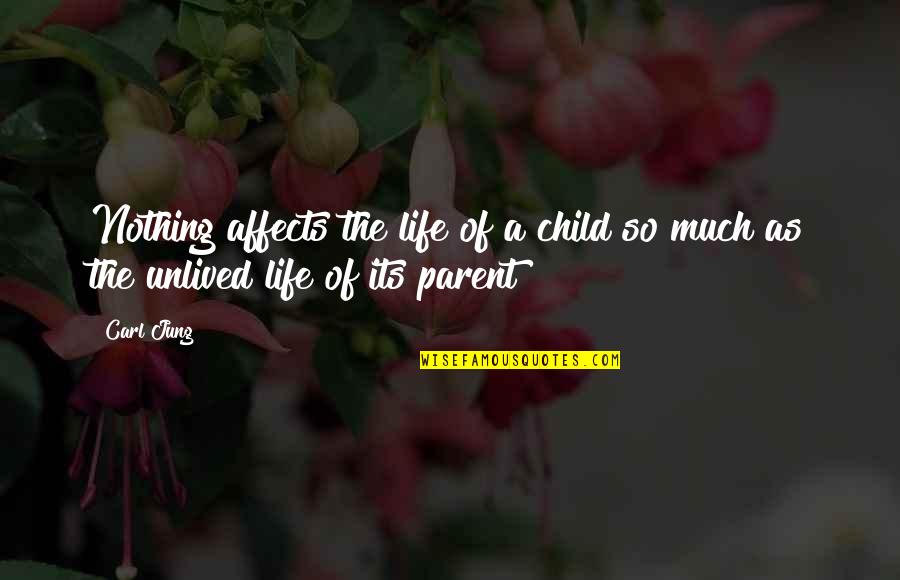 Unlived Quotes By Carl Jung: Nothing affects the life of a child so