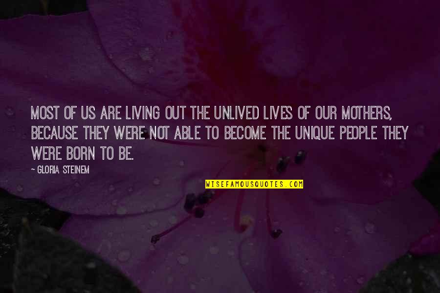 Unlived Quotes By Gloria Steinem: Most of us are living out the unlived