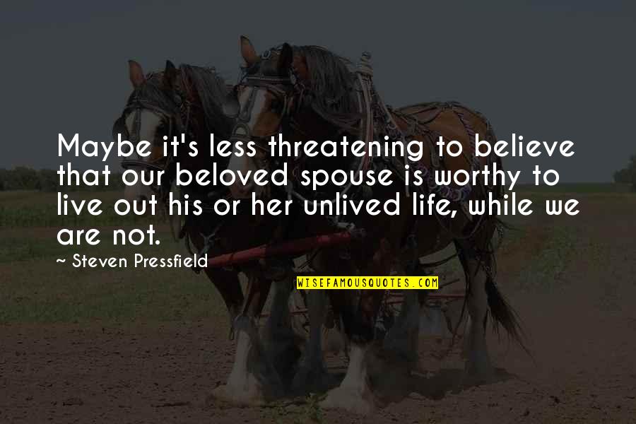 Unlived Quotes By Steven Pressfield: Maybe it's less threatening to believe that our