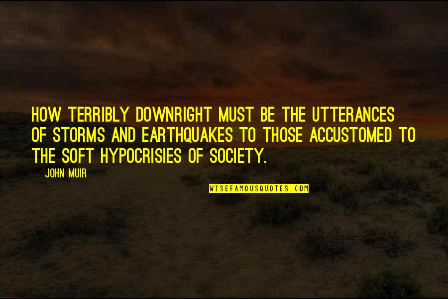 Unloading Containers Quotes By John Muir: How terribly downright must be the utterances of