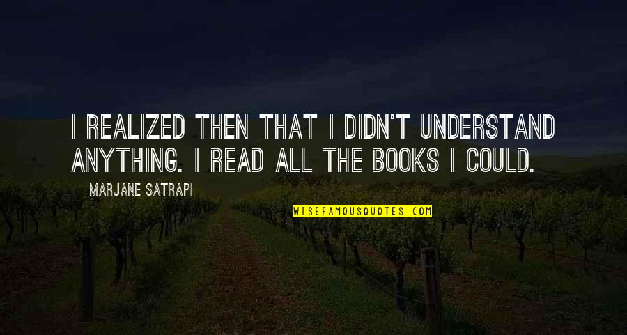 Unloads Lmg Quotes By Marjane Satrapi: I realized then that I didn't understand anything.