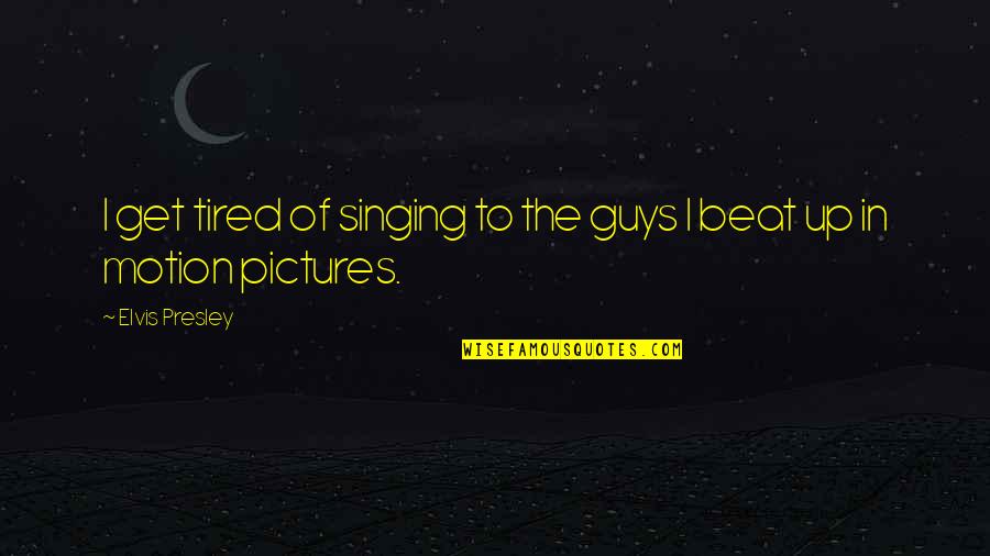 Unlock Heart Quotes By Elvis Presley: I get tired of singing to the guys