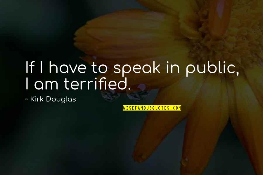 Unlock Love Quotes By Kirk Douglas: If I have to speak in public, I