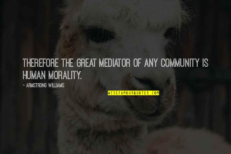 Unlock Motivational Quotes By Armstrong Williams: Therefore the great mediator of any community is Unlock Motivational Quotes By Armstrong Williams: Therefore the great mediator of any community is