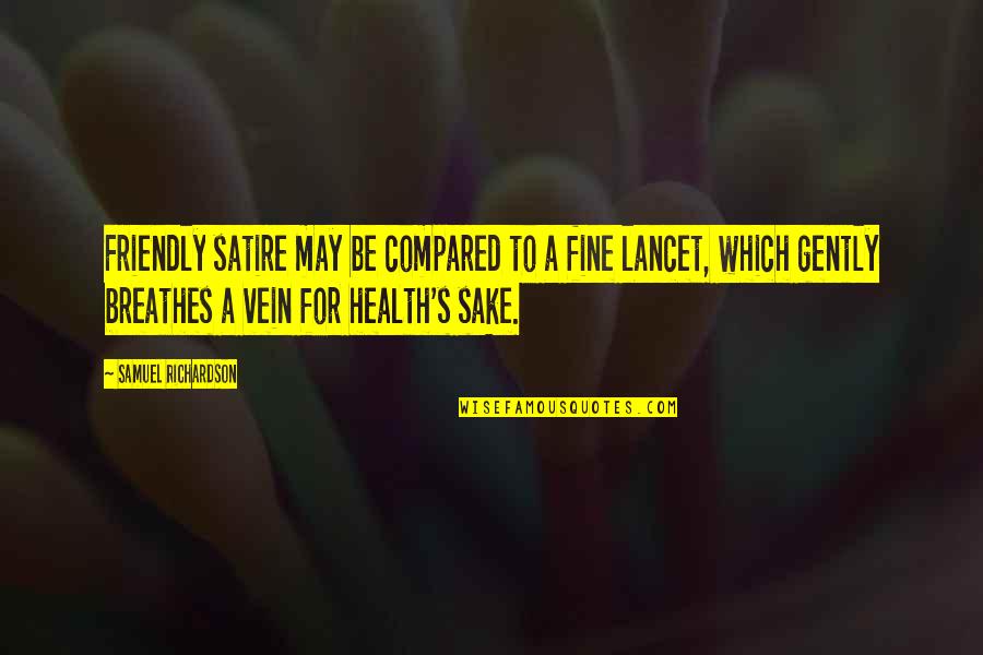 Unlock My Heart Quotes By Samuel Richardson: Friendly satire may be compared to a fine Unlock My Heart Quotes By Samuel Richardson: Friendly satire may be compared to a fine