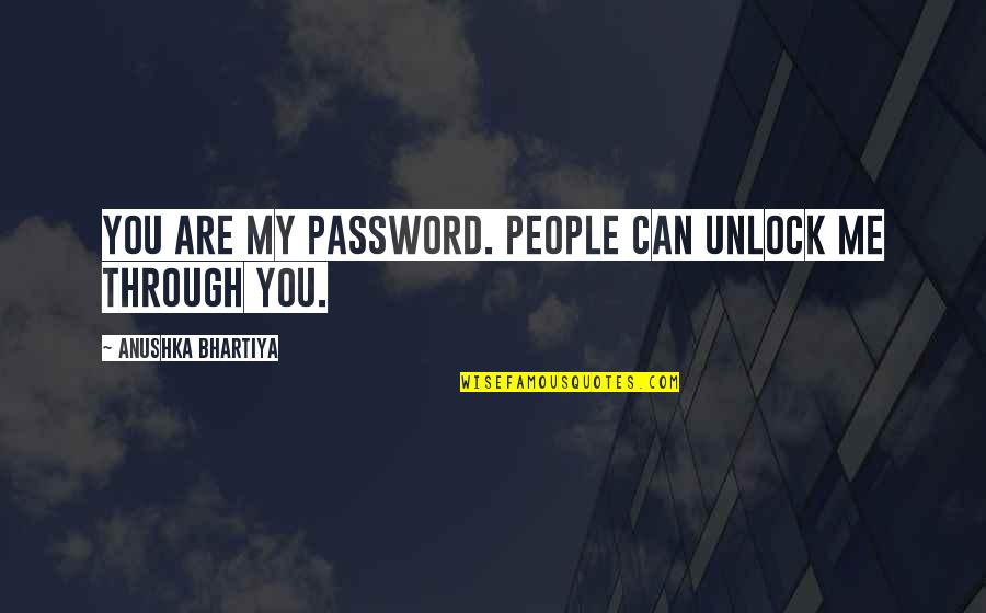 Unlock Quotes By Anushka Bhartiya: You are my password. People can unlock me