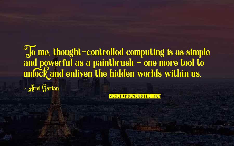 Unlock Quotes By Ariel Garten: To me, thought-controlled computing is as simple and