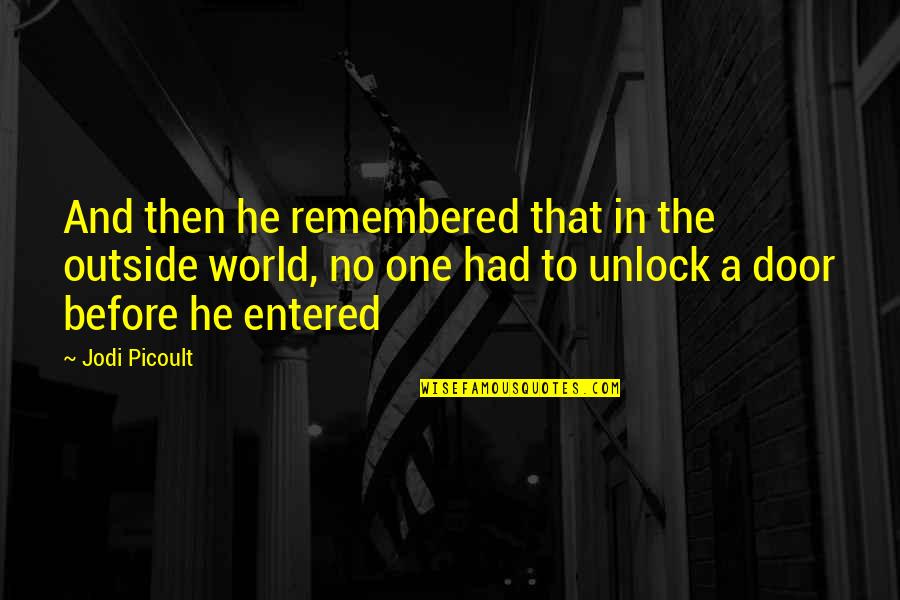 Unlock Quotes By Jodi Picoult: And then he remembered that in the outside
