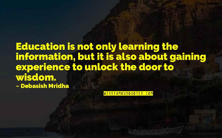 Unlock The Door Quotes By Debasish Mridha: Education is not only learning the information, but