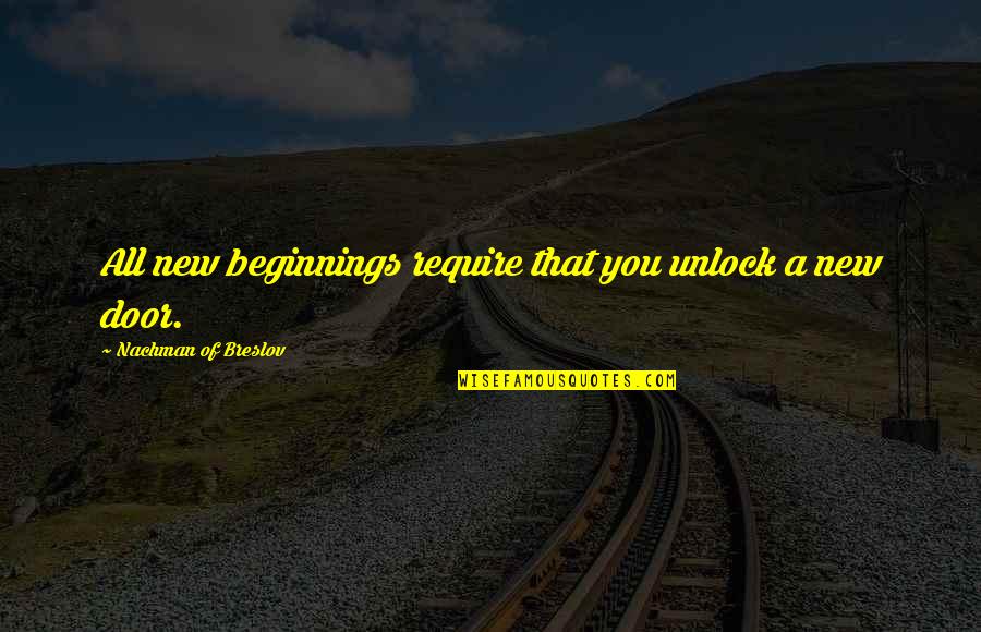 Unlock The Door Quotes By Nachman Of Breslov: All new beginnings require that you unlock a