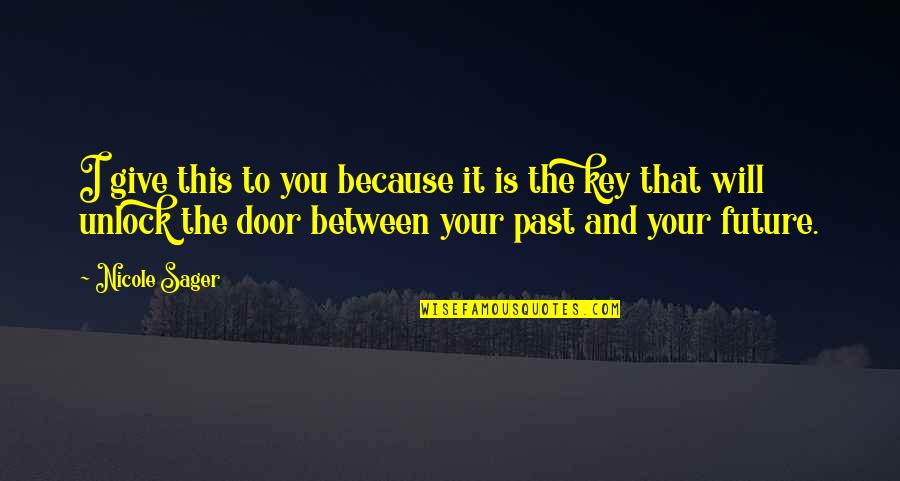 Unlock The Door Quotes By Nicole Sager: I give this to you because it is