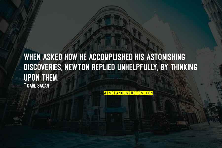 Unlock The Key To Success Quotes By Carl Sagan: When asked how he accomplished his astonishing discoveries,
