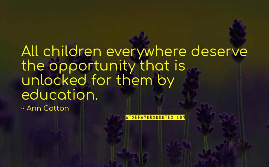 Unlocked Quotes By Ann Cotton: All children everywhere deserve the opportunity that is Unlocked Quotes By Ann Cotton: All children everywhere deserve the opportunity that is
